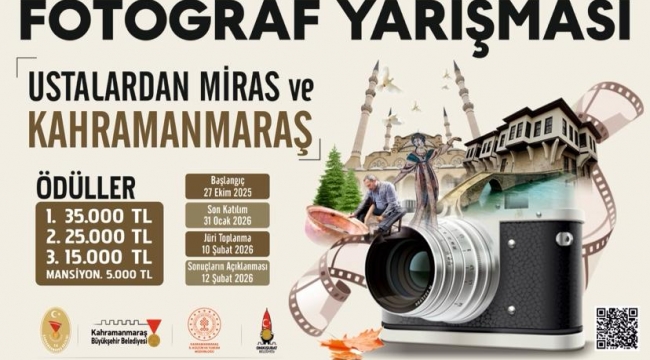 USTALARDAN MİRAS VE KAHRAMANMARAŞ Fotoğraf Yarışması Başlıyor