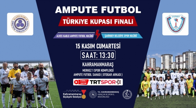 Ampute Futbol Türkiye Kupası Finali Kahramanmaraş'ta!