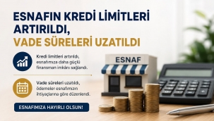 ESNAFIN KREDİ LİMİTLERİ ARTIRILDI, VADE SÜRELERİ UZATILDI