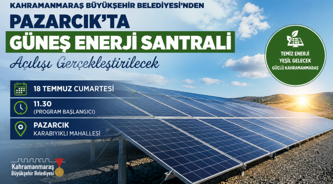 KAHRAMANMARAŞ BÜYÜKŞEHİR BELEDİYESİ'NDEN PAZARCIK'TA GÜNEŞ ENERJİ SANTRALİ AÇILIŞI