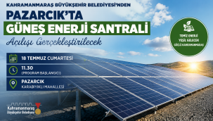 KAHRAMANMARAŞ BÜYÜKŞEHİR BELEDİYESİ'NDEN PAZARCIK'TA GÜNEŞ ENERJİ SANTRALİ AÇILIŞI