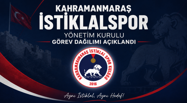 KAHRAMANMARAŞ İSTİKLALSPOR'DA YÖNETİM KURULU GÖREV DAĞILIMI AÇIKLANDI