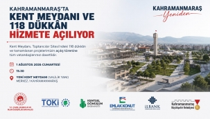 Kahramanmaraş'ta Kent Meydanı ve 118 Dükkân Hizmete Açılıyor