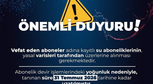 KASKİ'DEN VEFAT EDEN ABONELERİN YAKINLARINA ÖNEMLİ UYARI