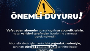 KASKİ'DEN VEFAT EDEN ABONELERİN YAKINLARINA ÖNEMLİ UYARI