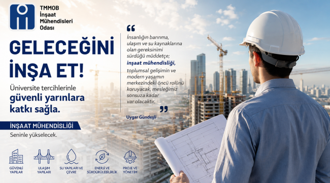 TMMOB İNŞAAT MÜHENDİSLERİ ODASI'NDAN TERCİH YAPACAK ÖĞRENCİLERE ÇAĞRI