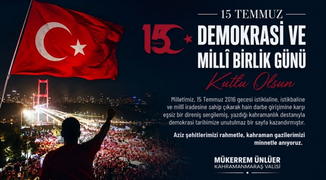 Valimiz Mükerrem Ünlüer'in 15 Temmuz Demokrasi ve Millî Birlik Günü Mesajı