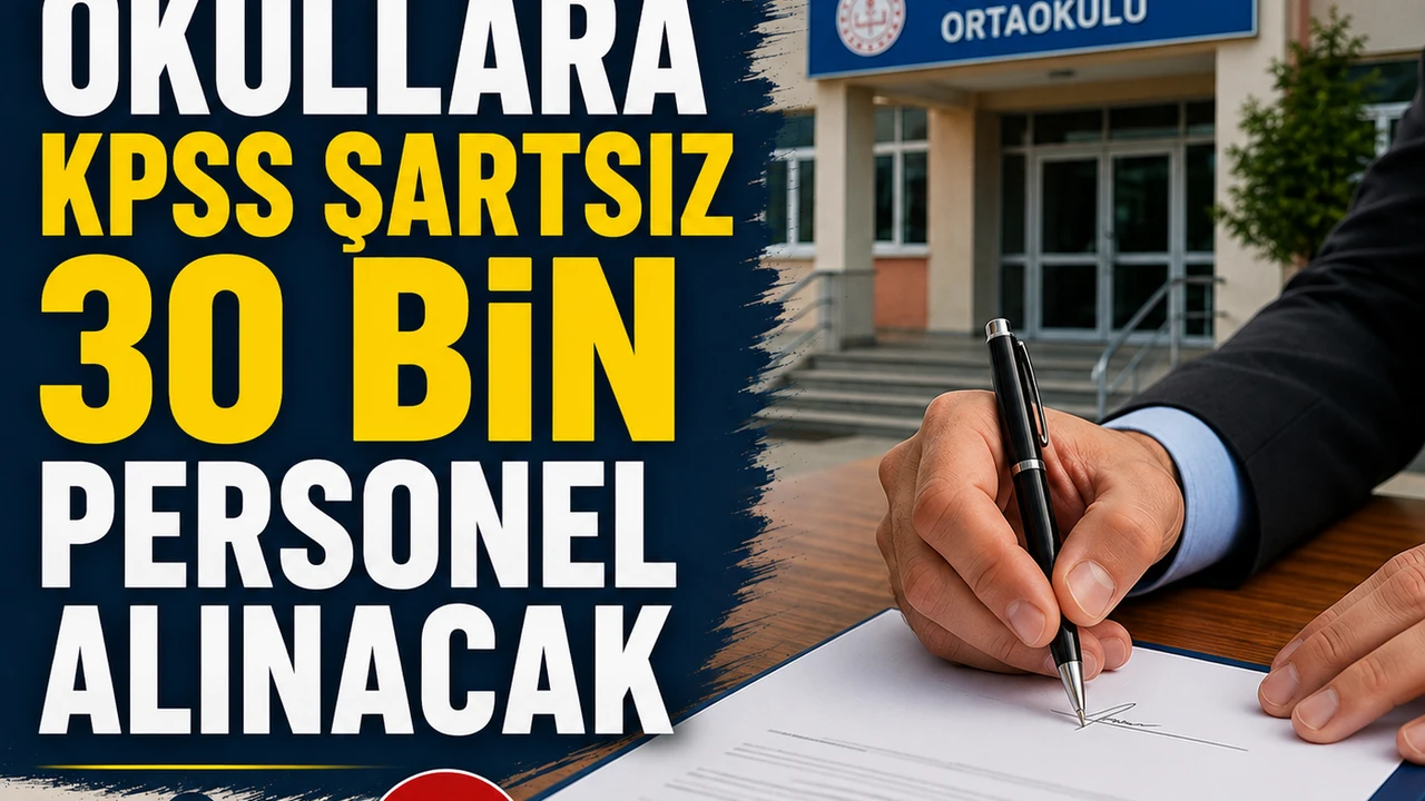Okullara kpss şartsız 30 bin personel alınacak