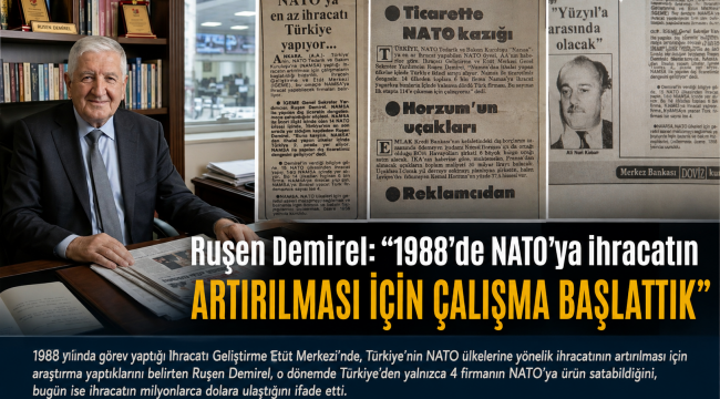 Ruşen Demirel: "1988'de NATO'ya ihracatın artırılması için çalışma başlattık"